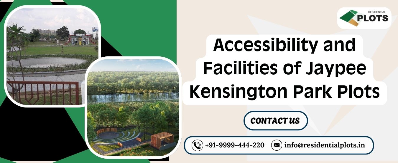 Accessibility and Facilities of Jaypee Kensington Park Plots