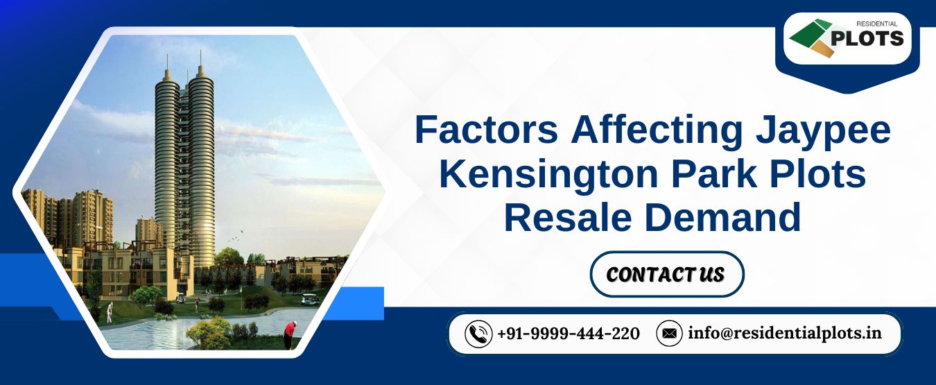 Factors Affecting Jaypee Kensington Park Plots Resale Demand