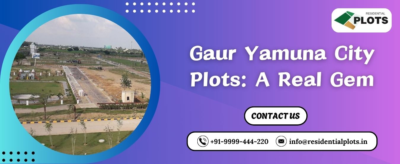 Gaur Yamuna City Plots: A Real Gem