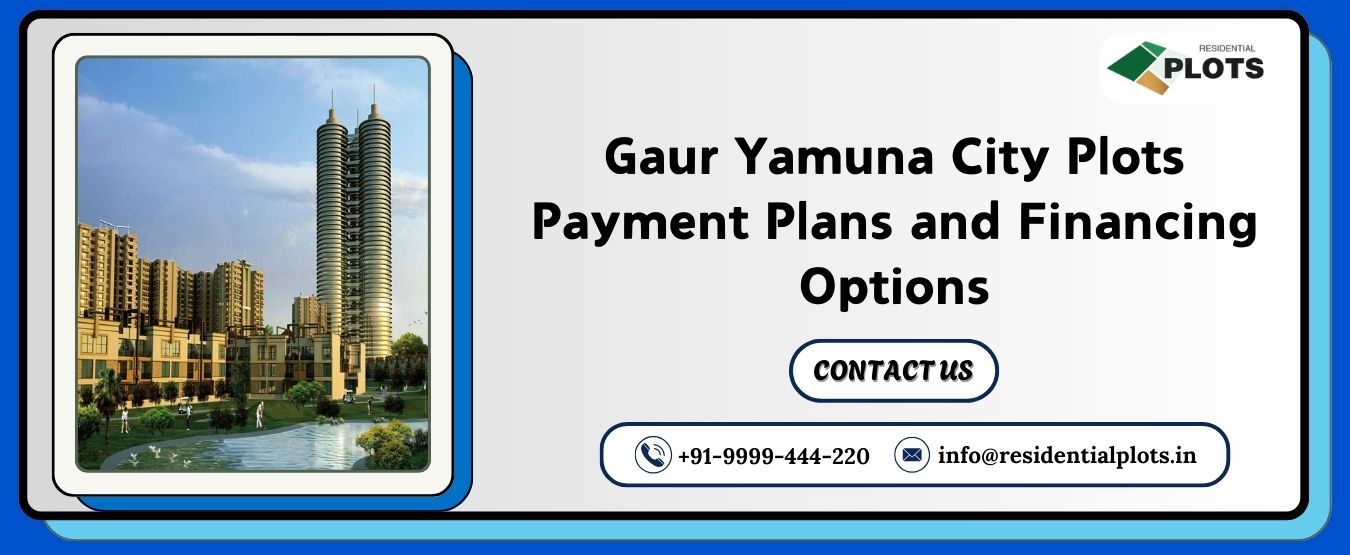 Gaur Yamuna City Plots Payment Plans and Financing Options