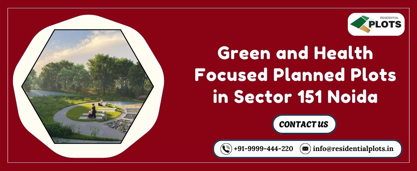 Green and Health Focused Planned Plots in Sector 151 Noida