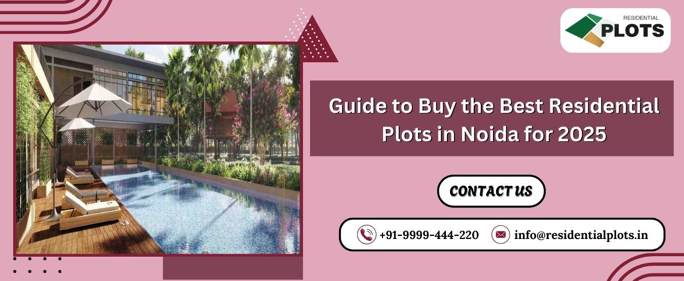 Guide to Buy the Best Residential Plots in Noida for 2025