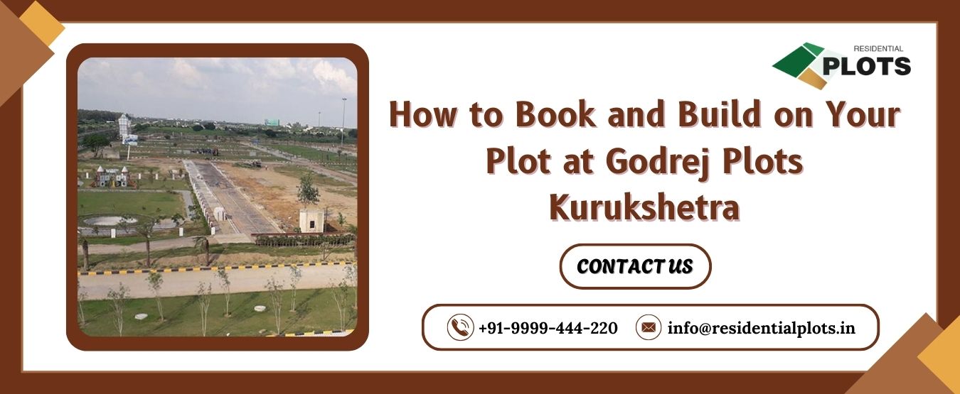 How to Book and Build on Your Plot at Godrej Plots Kurukshetra