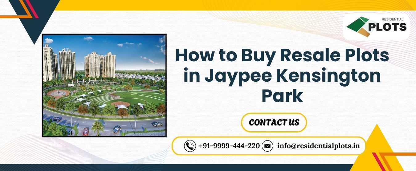How to Buy Resale Plots in Jaypee Kensington Park
