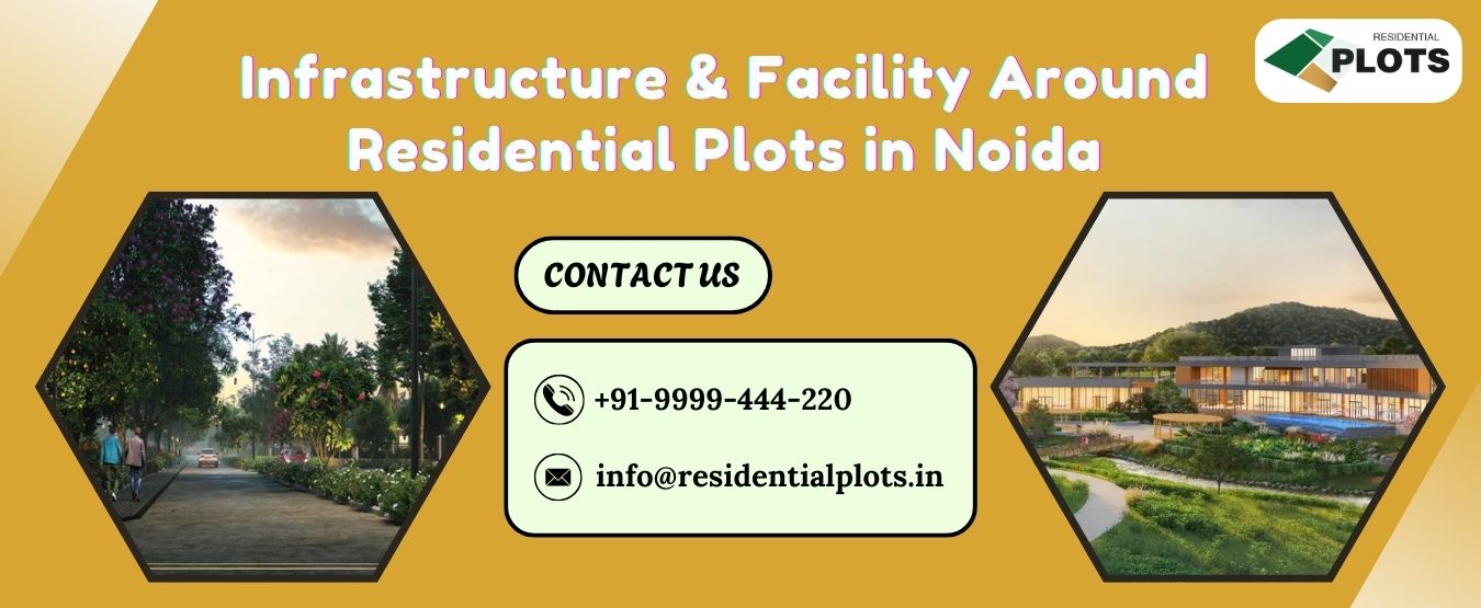 Infrastructure & Facility Around Residential Plots in Noida