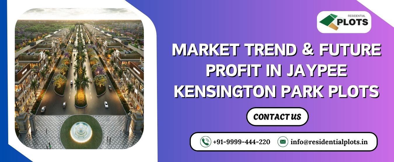 Market Trend & Future Profit in Jaypee Kensington Park Plots