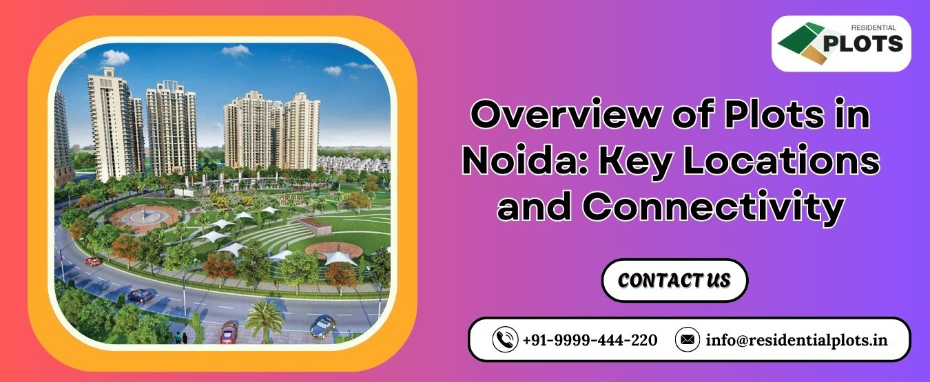 Overview of Plots in Noida: Key Locations and Connectivity