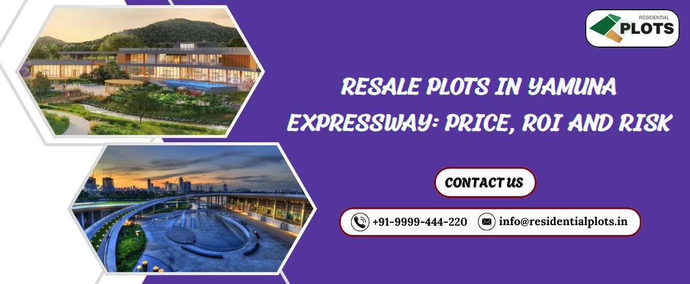 Resale Plots in Yamuna Expressway: Price, ROI and Risk