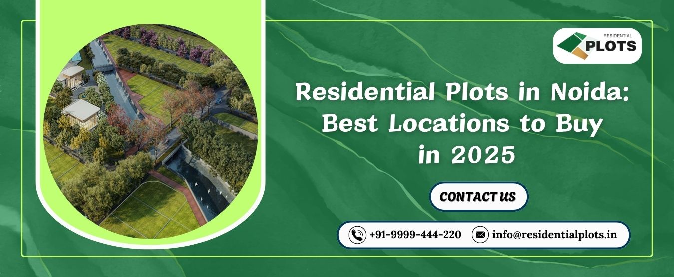 Residential Plots in Noida: Best Locations to Buy in 2025