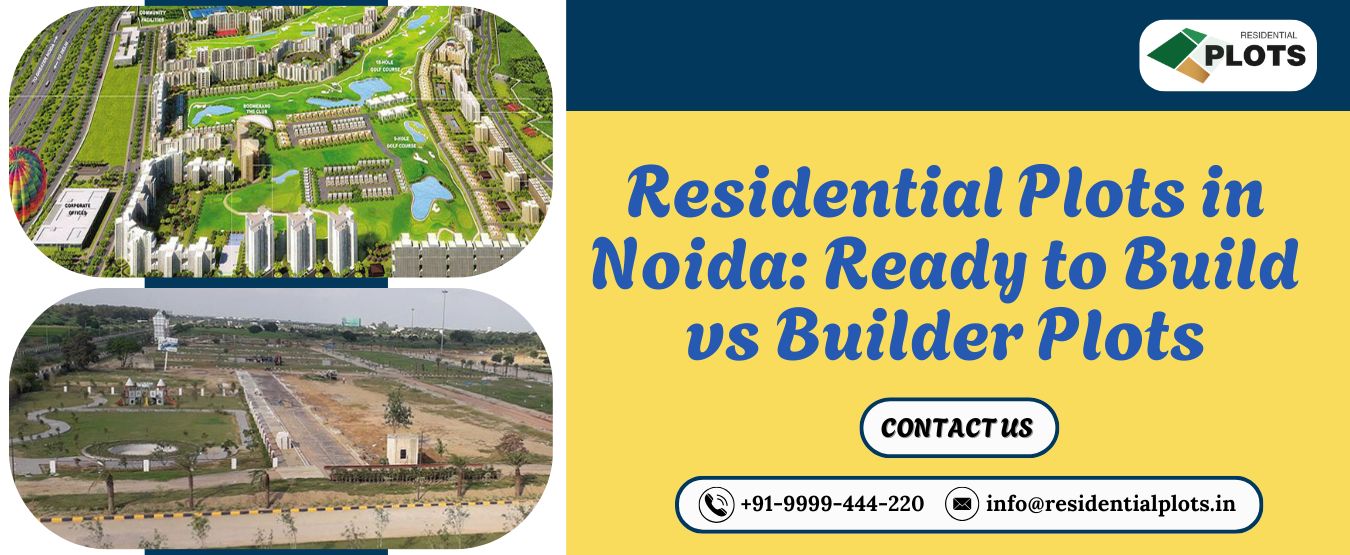 Residential Plots in Noida: Ready to Build vs Builder Plots