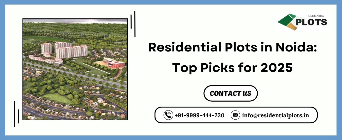Residential Plots in Noida: Top Picks for 2025