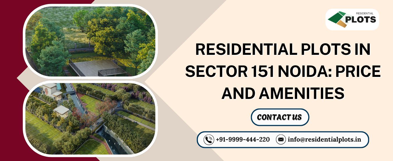 Residential Plots in Sector 151 Noida: Price and Amenities