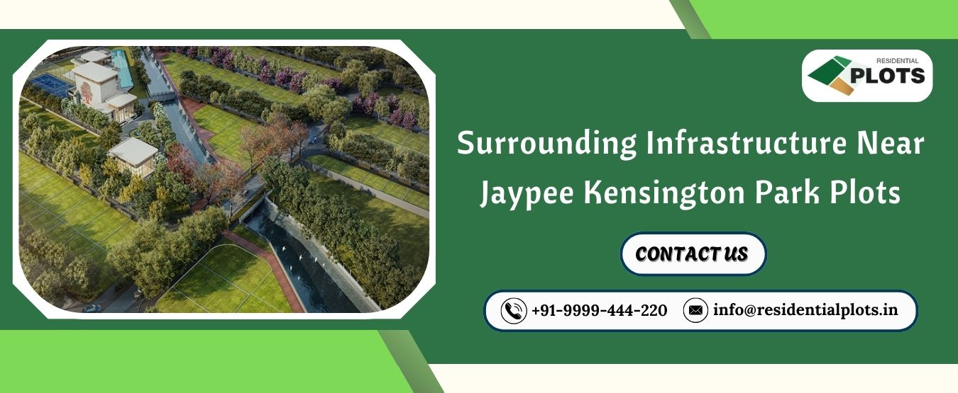 Surrounding Infrastructure Near Jaypee Kensington Park Plots