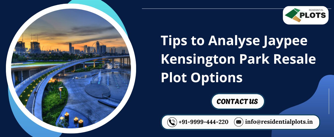 Tips to Analyse Jaypee Kensington Park Resale Plot Options