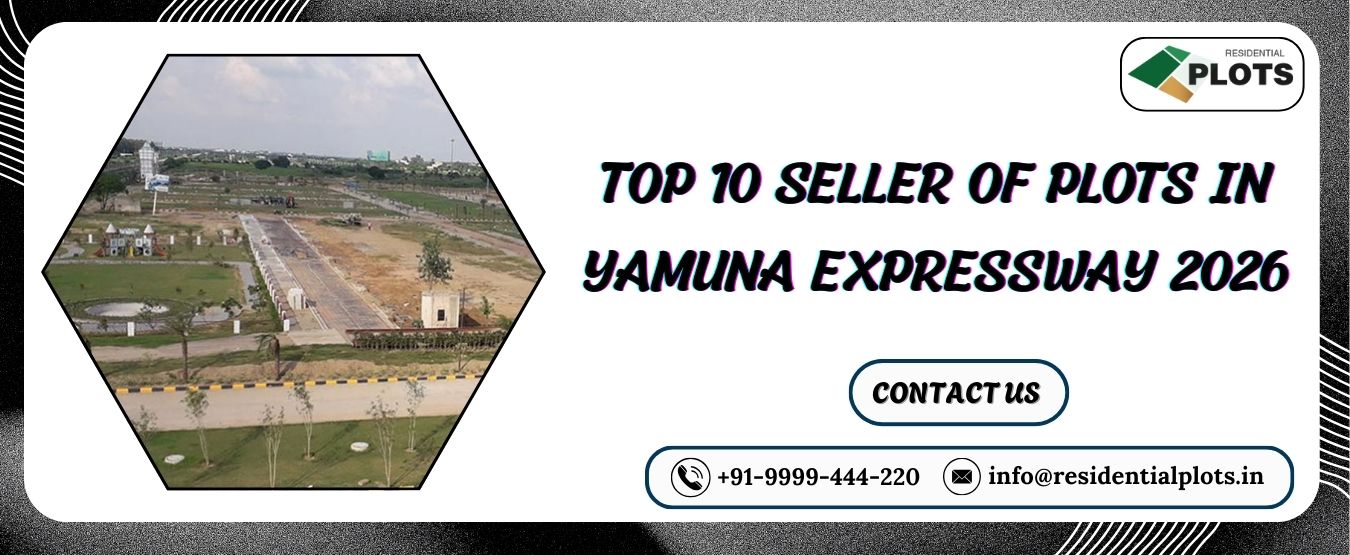 Top 10 seller of Plots in Yamuna Expressway 2026