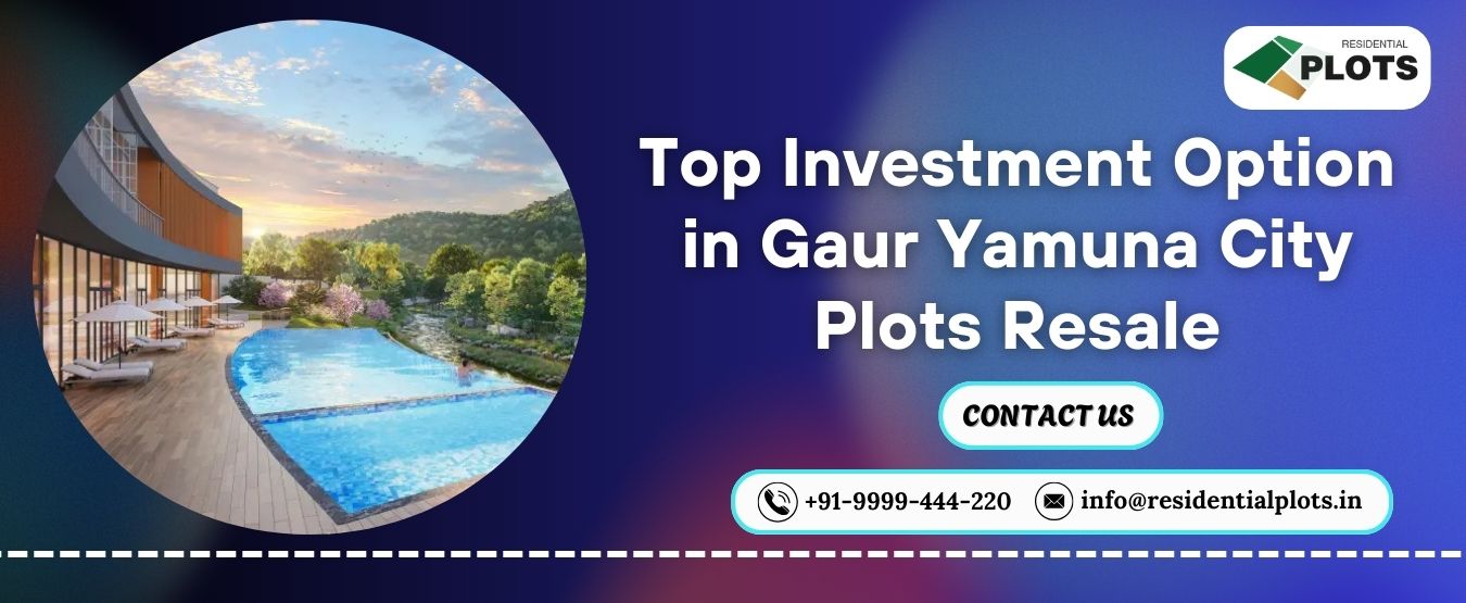 Top Investment Option in Gaur Yamuna City Plots Resale