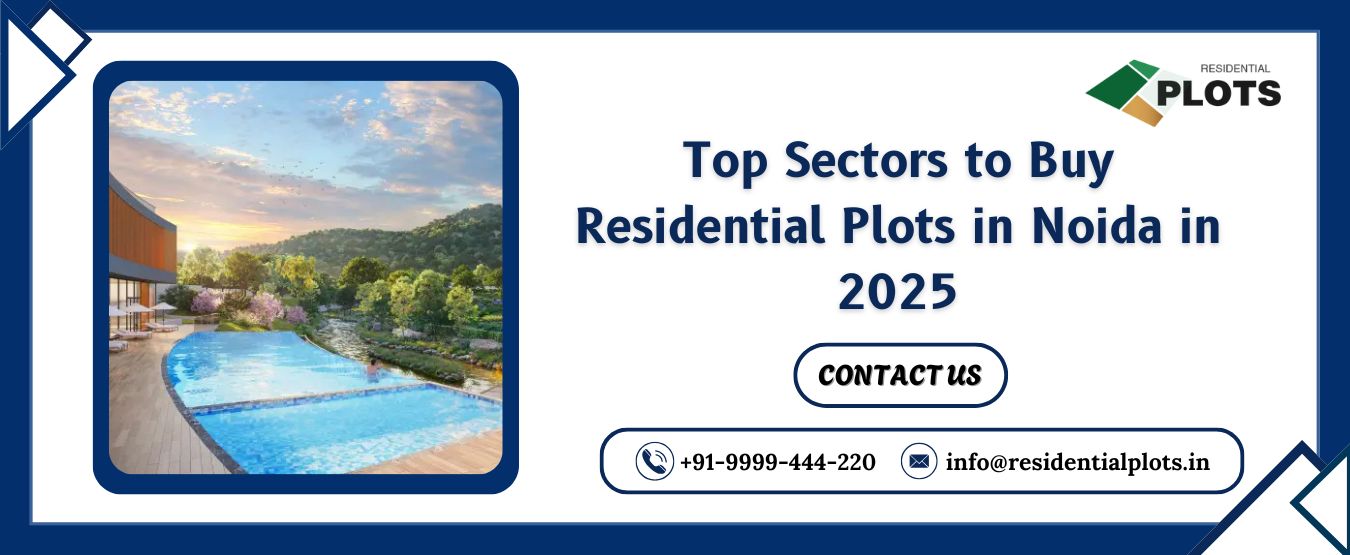 Top Sectors to Buy Residential Plots in Noida in 2025