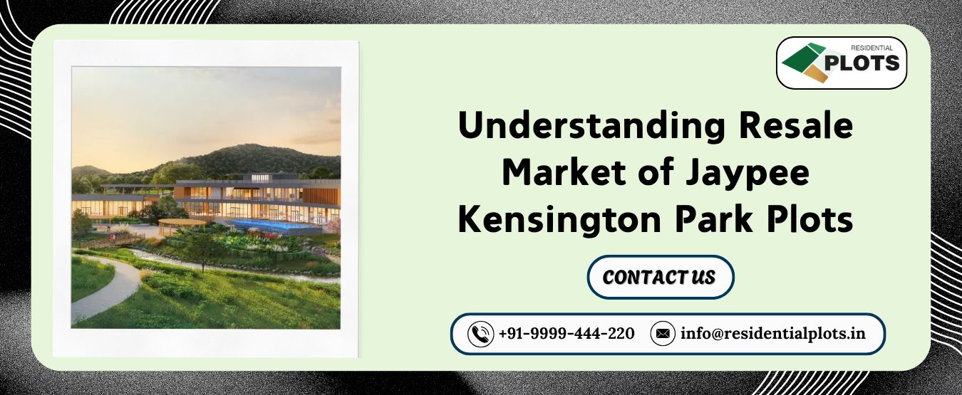 Understanding Resale Market of Jaypee Kensington Park Plots