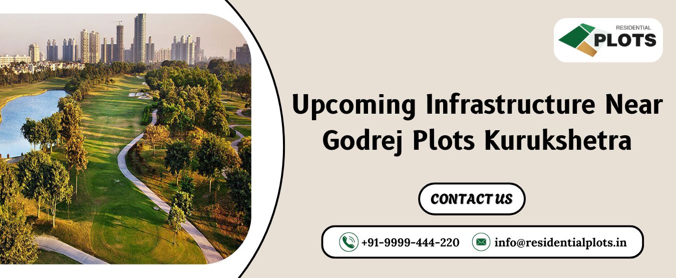 Upcoming Infrastructure Near Godrej Plots Kurukshetra