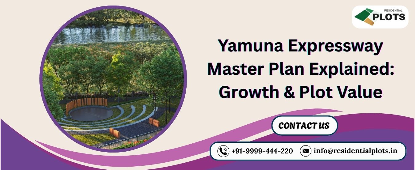 Yamuna Expressway Master Plan Explained: Growth & Plot Value